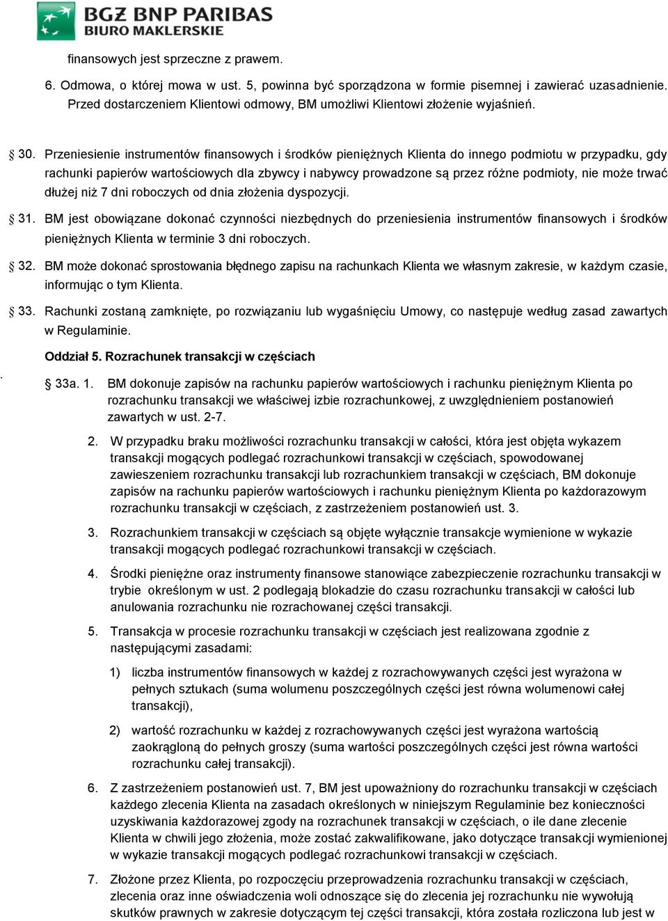 Przeniesienie instrumentów finansowych i środków pieniężnych Klienta do innego podmiotu w przypadku, gdy rachunki papierów wartościowych dla zbywcy i nabywcy prowadzone są przez różne podmioty, nie