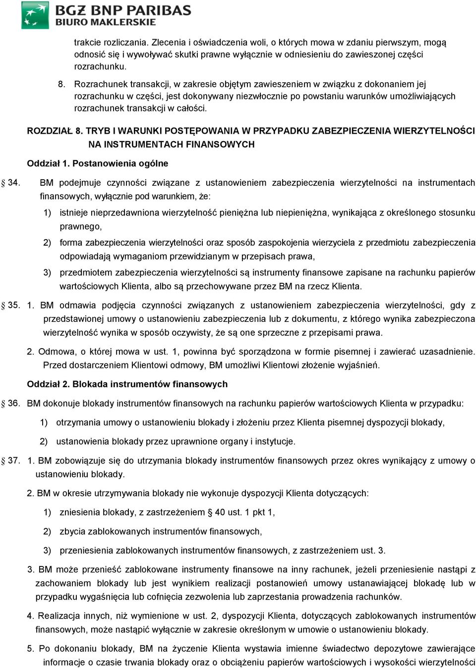 całości. ROZDZIAŁ 8. TRYB I WARUNKI POSTĘPOWANIA W PRZYPADKU ZABEZPIECZENIA WIERZYTELNOŚCI NA INSTRUMENTACH FINANSOWYCH Oddział 1. Postanowienia ogólne 34.