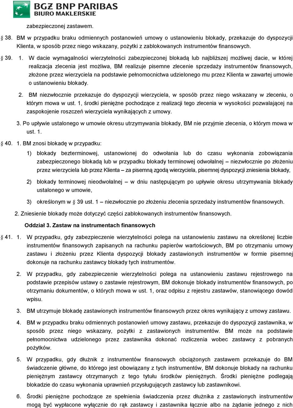 W dacie wymagalności wierzytelności zabezpieczonej blokadą lub najbliższej możliwej dacie, w której realizacja zlecenia jest możliwa, BM realizuje pisemne zlecenie sprzedaży instrumentów finansowych,