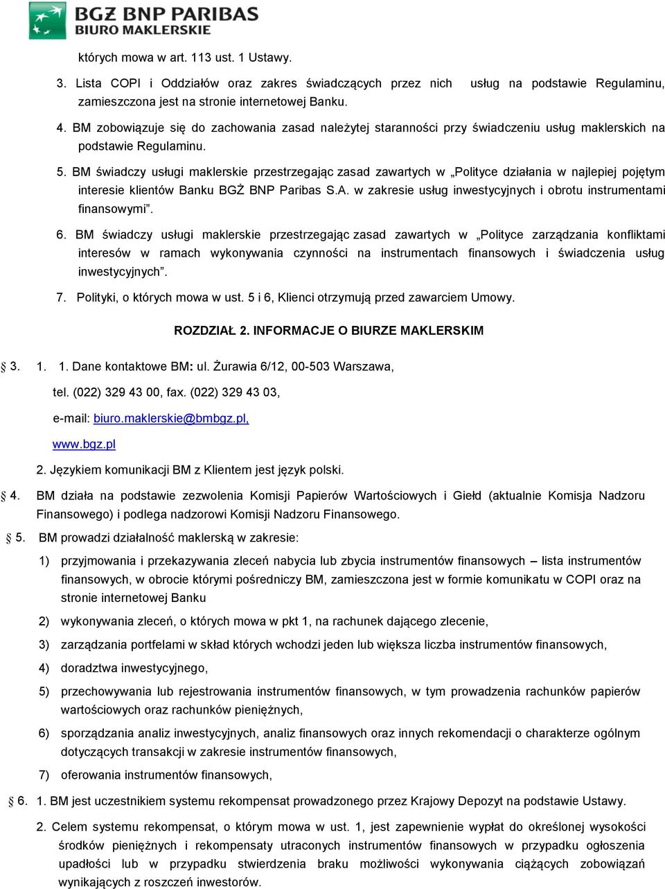 BM świadczy usługi maklerskie przestrzegając zasad zawartych w Polityce działania w najlepiej pojętym interesie klientów Banku BGŻ BNP Paribas S.A.