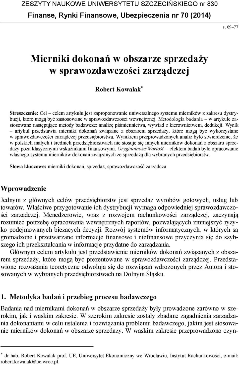 które mogą być zastosowane w sprawozdawczości wewnętrznej. Metodologia badania w artykule zastosowano następujące metody badawcze: analizę piśmiennictwa, wywiad z kierownictwem, dedukcji.