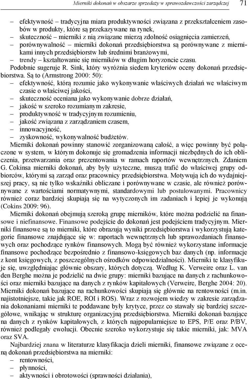 trendy kształtowanie się mierników w długim horyzoncie czasu. Podobnie sugeruje R. Sink, który wyróżnia siedem kryteriów oceny dokonań przedsiębiorstwa.