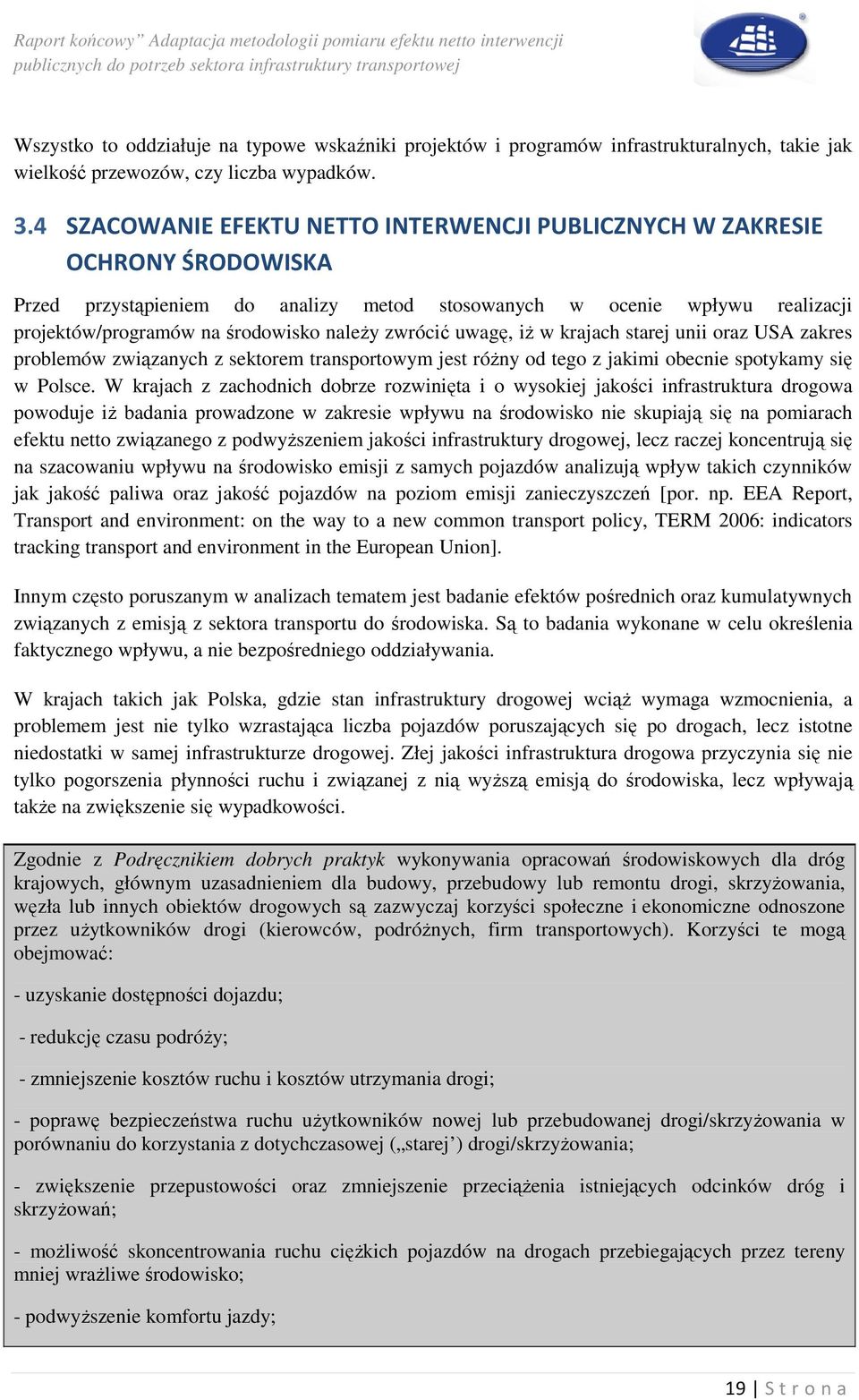 zwrócić uwagę, iŝ w krajach starej unii oraz USA zakres problemów związanych z sektorem transportowym jest róŝny od tego z jakimi obecnie spotykamy się w Polsce.