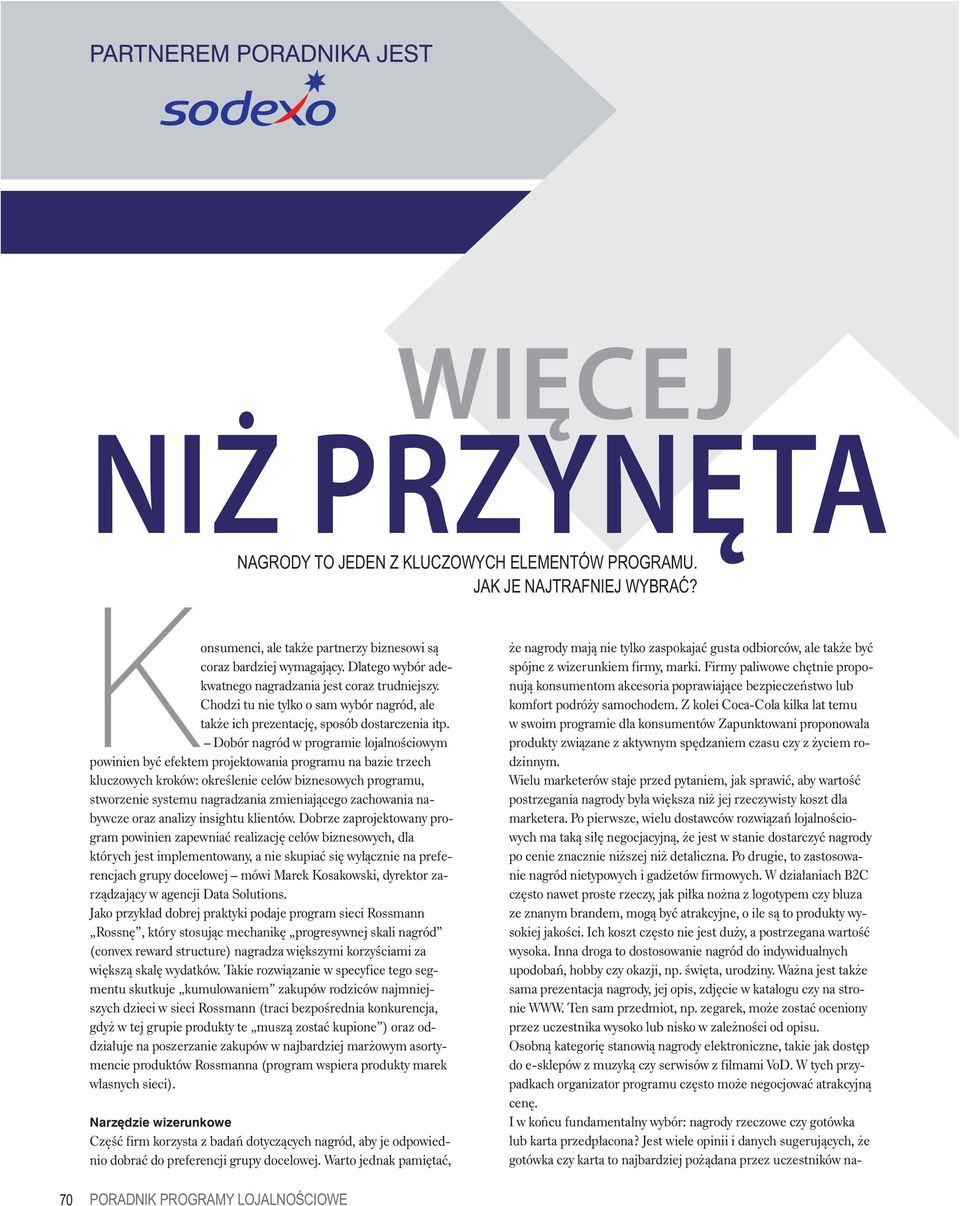 Dobór nagród w programie lojalnościowym powinien być efektem projektowania programu na bazie trzech kluczowych kroków: określenie celów biznesowych programu, stworzenie systemu nagradzania