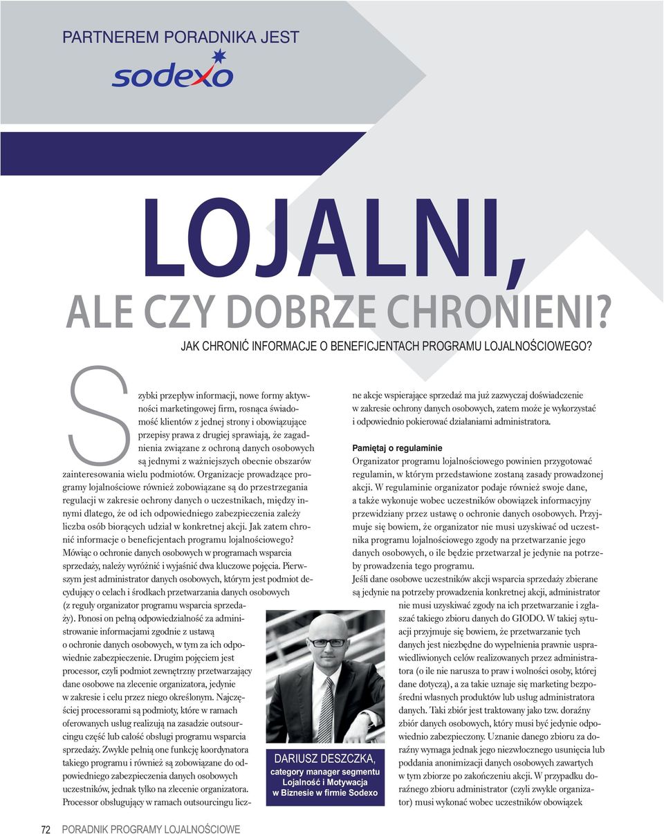 strony i obowiązujące przepisy prawa z drugiej sprawiają, że zagadnienia związane z ochroną danych osobowych są jednymi z ważniejszych obecnie obszarów zainteresowania wielu podmiotów.