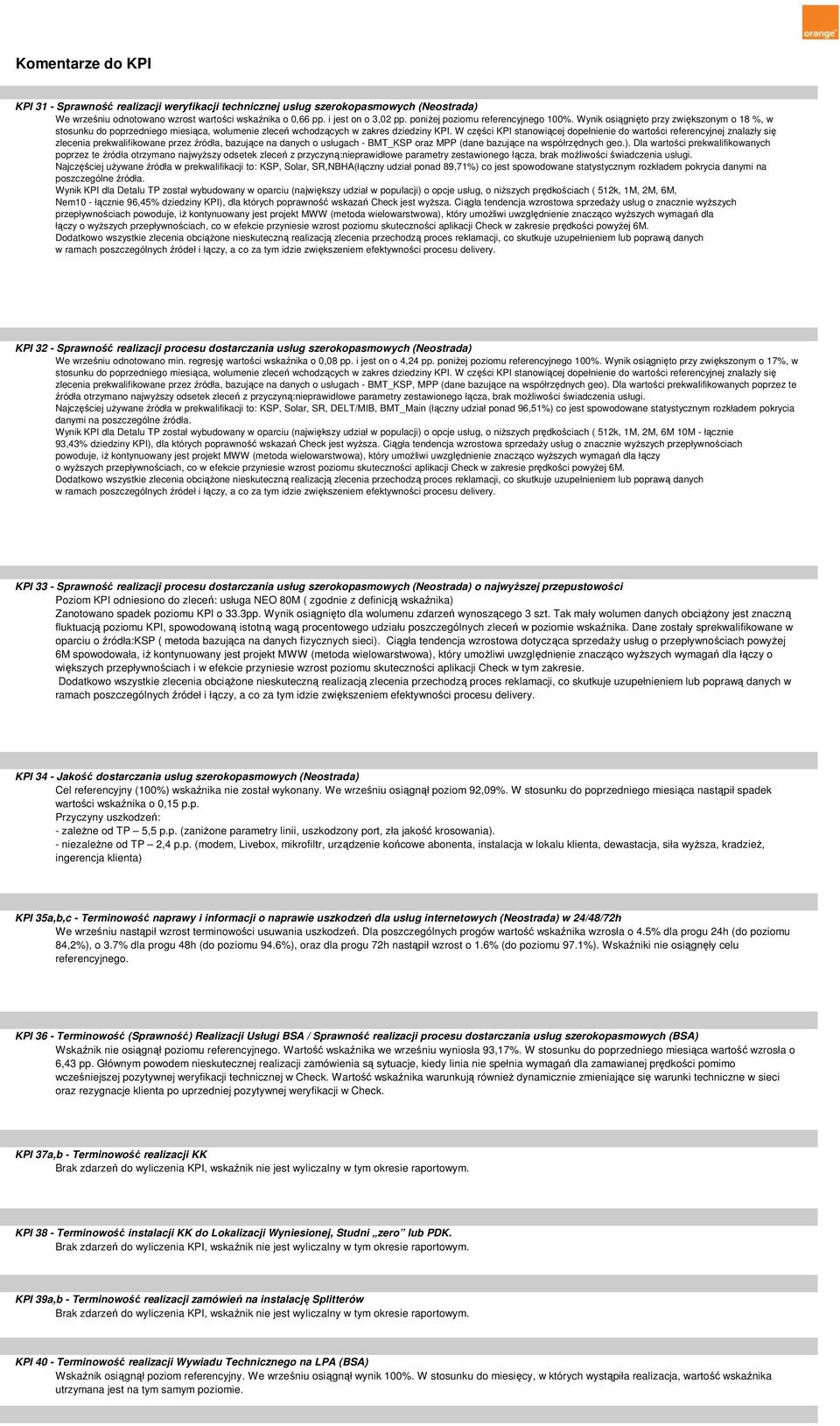 W części KPI stanowiącej dopełnienie do wartości referencyjnej znalazły się zlecenia prekwalifikowane przez źródła, bazujące na danych o usługach - BMT_KSP oraz MPP (dane bazujące na współrzędnych