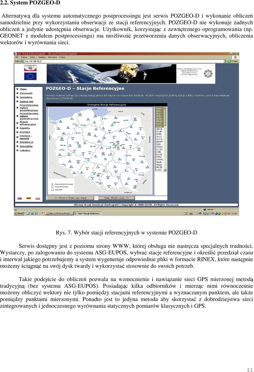 GEONET z modułem postprocessingu) ma moŝliwość przetworzenia danych obserwacyjnych, obliczenia wektorów i wyrównania sieci. Rys. 7.