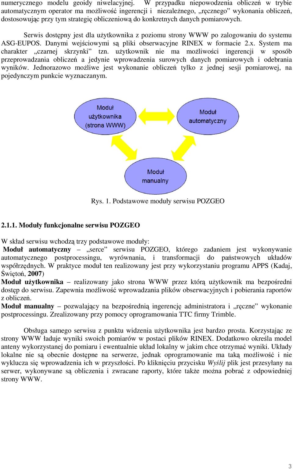 danych pomiarowych. Serwis dostępny jest dla uŝytkownika z poziomu strony WWW po zalogowaniu do systemu ASG-EUPOS. Danymi wejściowymi są pliki obserwacyjne RINEX w formacie 2.x.