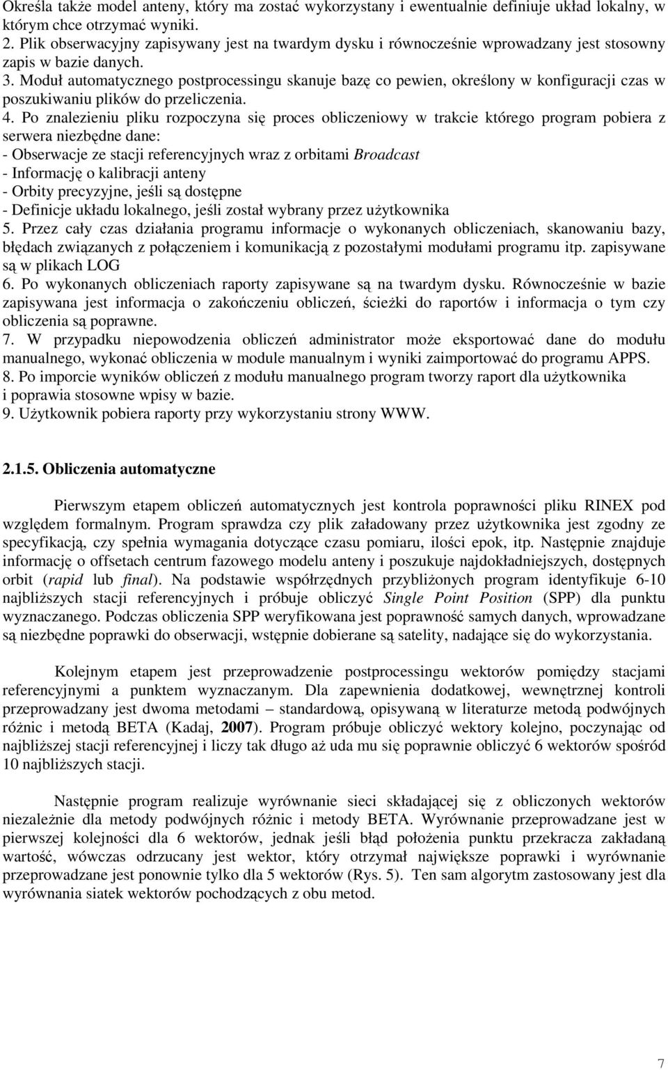 Moduł automatycznego postprocessingu skanuje bazę co pewien, określony w konfiguracji czas w poszukiwaniu plików do przeliczenia. 4.