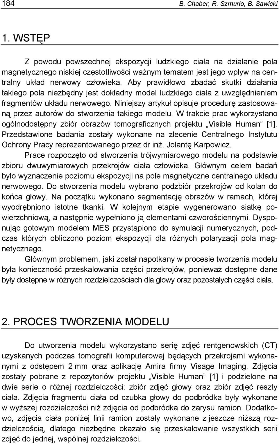 Aby prawidłowo zbadać skutki działania takiego pola niezbędny jest dokładny model ludzkiego ciała z uwzględnieniem fragmentów układu nerwowego.