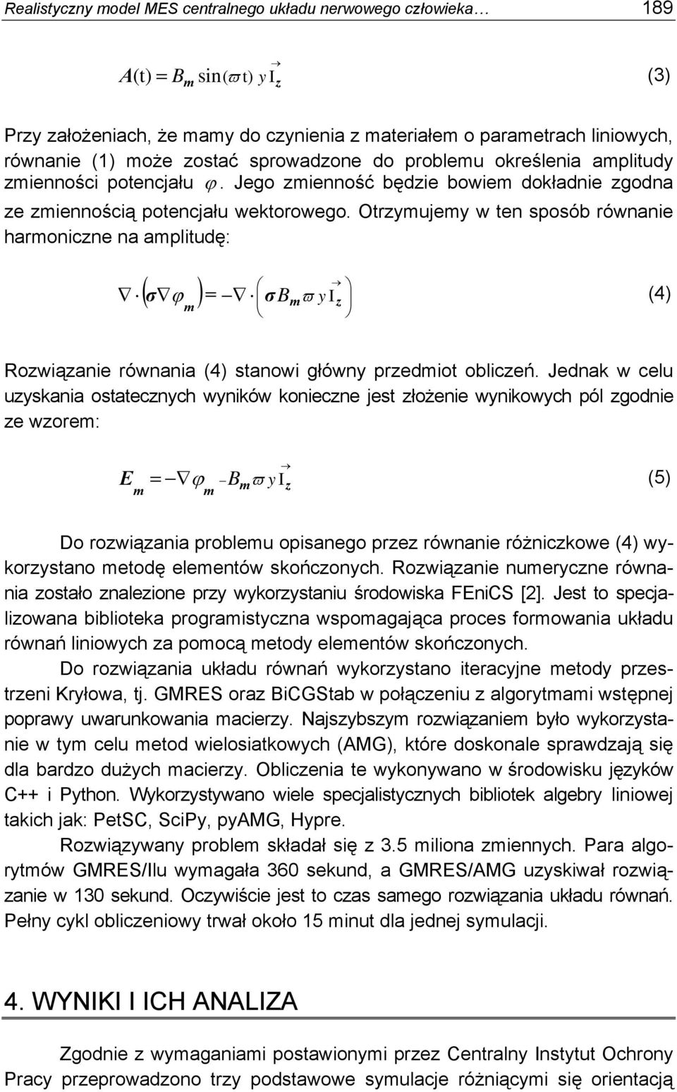 Otrzymujemy w ten sposób równanie harmoniczne na amplitudę: ( σ ) = σb ϖ y I ϕ m m z (4) Rozwiązanie równania (4) stanowi główny przedmiot obliczeń.