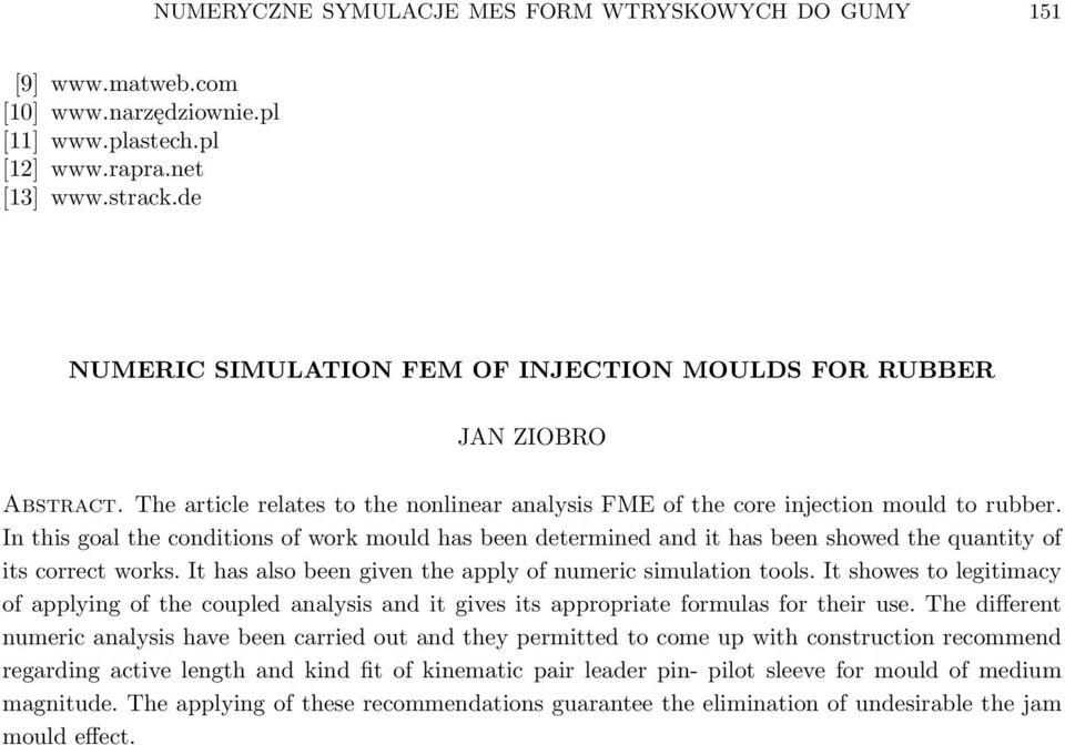 In this goal the conditions of work mould has been determined and it has been showed the quantity of its correct works. It has also been given the apply of numeric simulation tools.