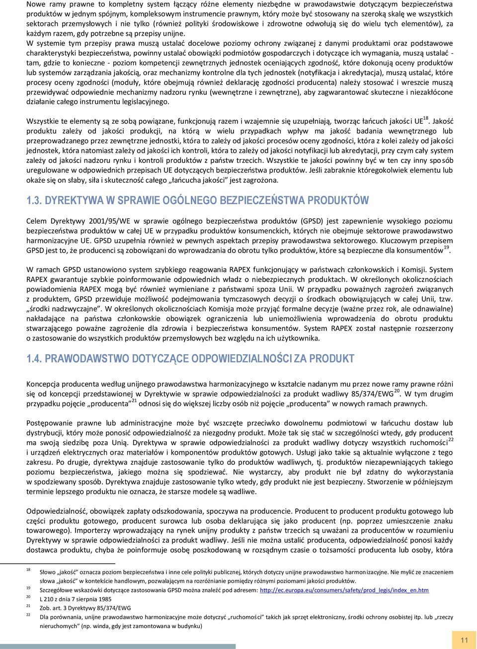 W systemie tym przepisy prawa muszą ustalać docelowe poziomy ochrony związanej z danymi produktami oraz podstawowe charakterystyki bezpieczeństwa, powinny ustalać obowiązki podmiotów gospodarczych i