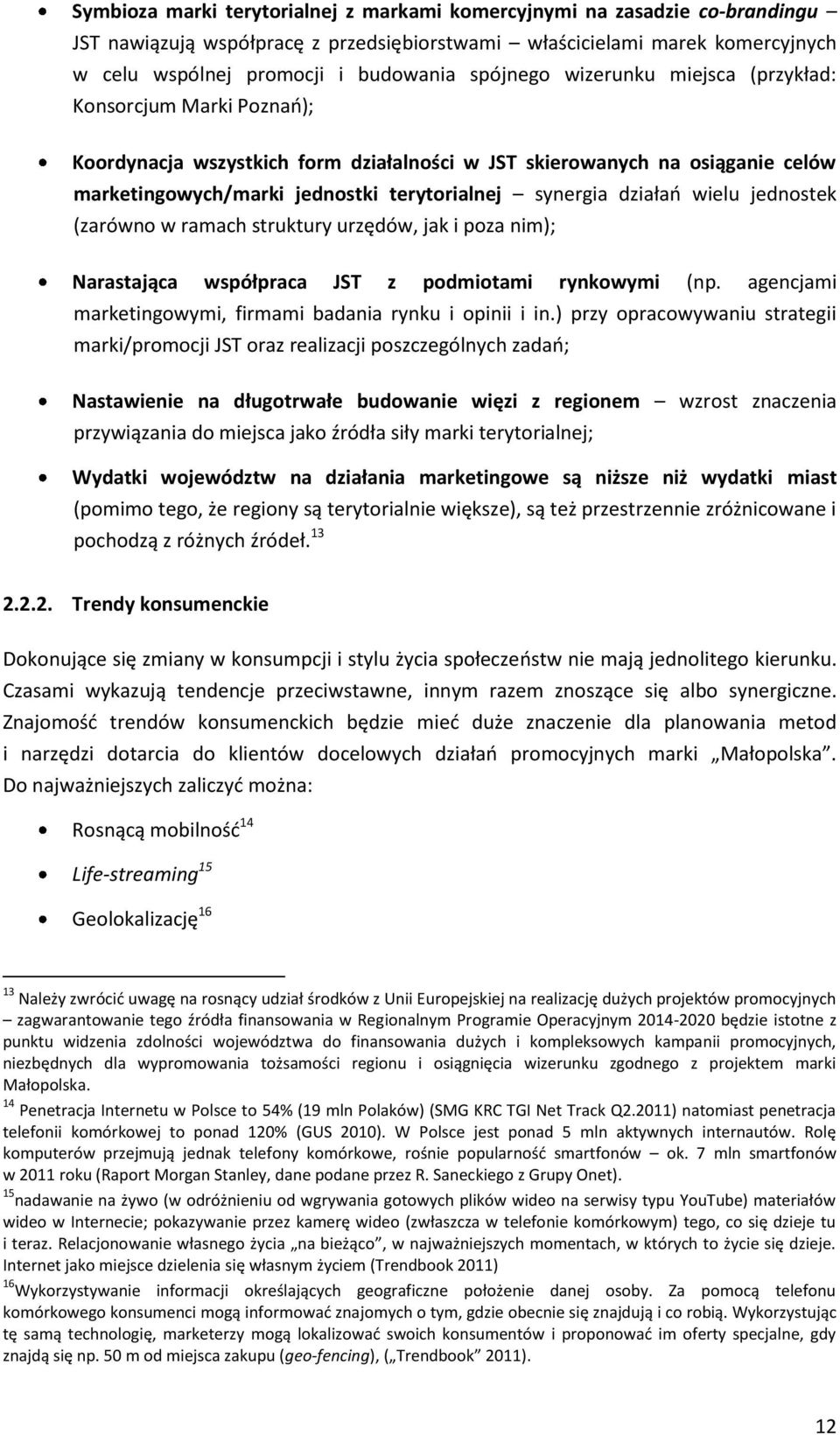 działań wielu jednostek (zarówno w ramach struktury urzędów, jak i poza nim); Narastająca współpraca JST z podmiotami rynkowymi (np. agencjami marketingowymi, firmami badania rynku i opinii i in.