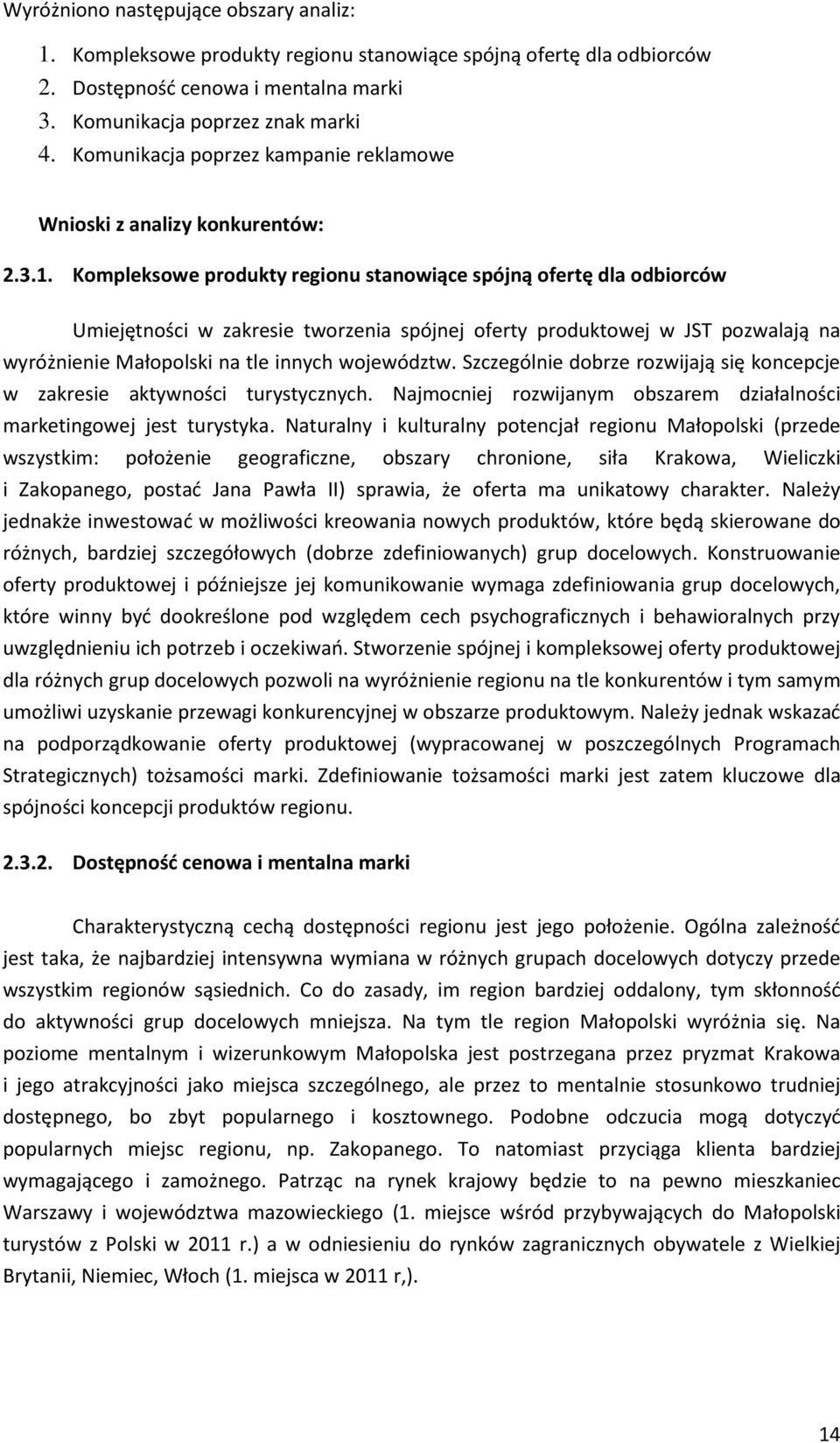 Kompleksowe produkty regionu stanowiące spójną ofertę dla odbiorców Umiejętności w zakresie tworzenia spójnej oferty produktowej w JST pozwalają na wyróżnienie Małopolski na tle innych województw.