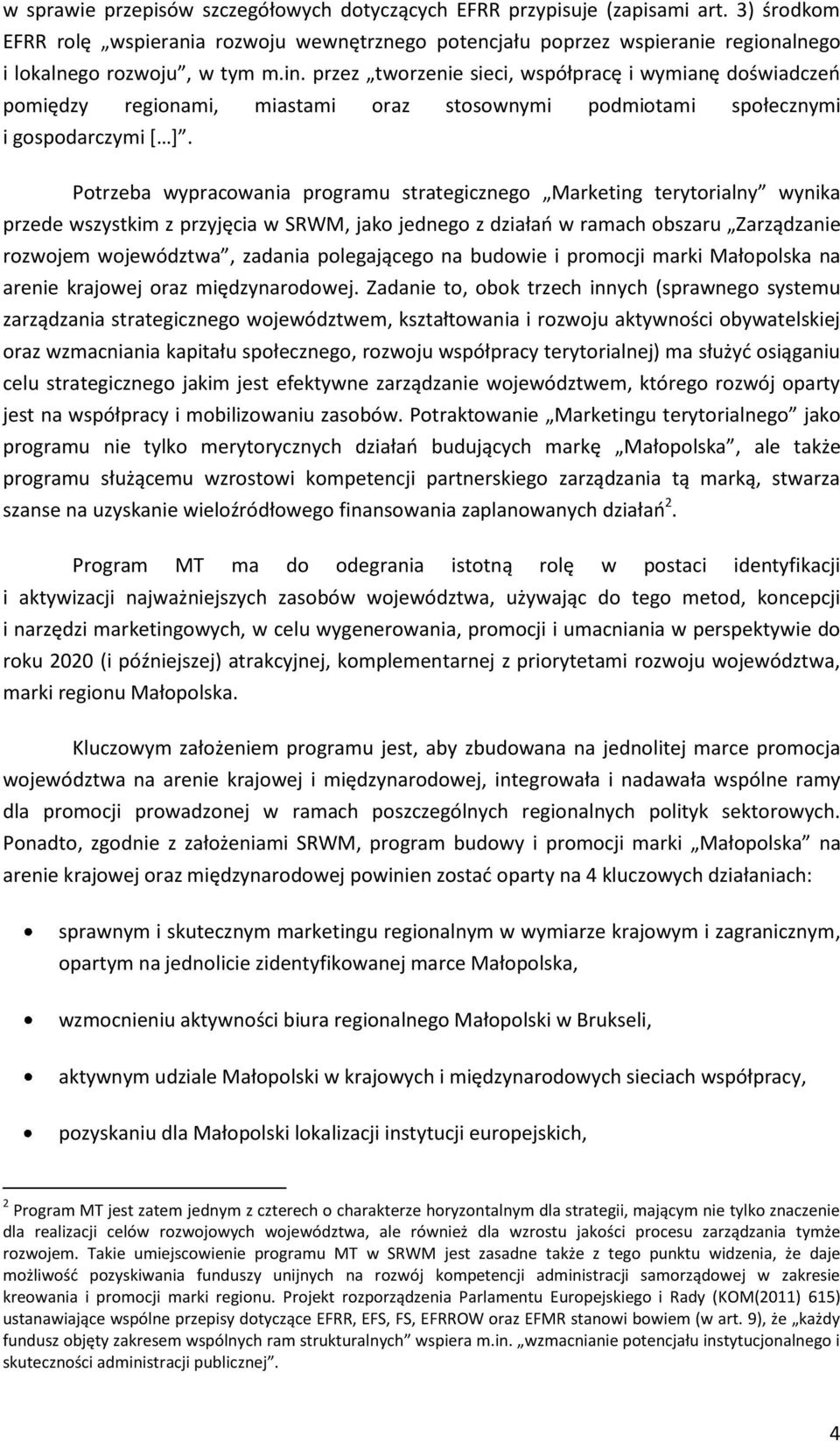 przez tworzenie sieci, współpracę i wymianę doświadczeń pomiędzy regionami, miastami oraz stosownymi podmiotami społecznymi i gospodarczymi [ ].