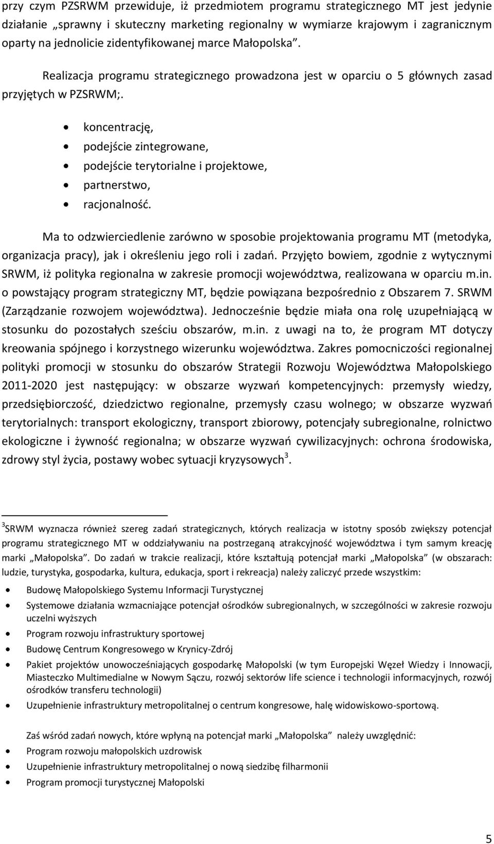 koncentrację, podejście zintegrowane, podejście terytorialne i projektowe, partnerstwo, racjonalność.