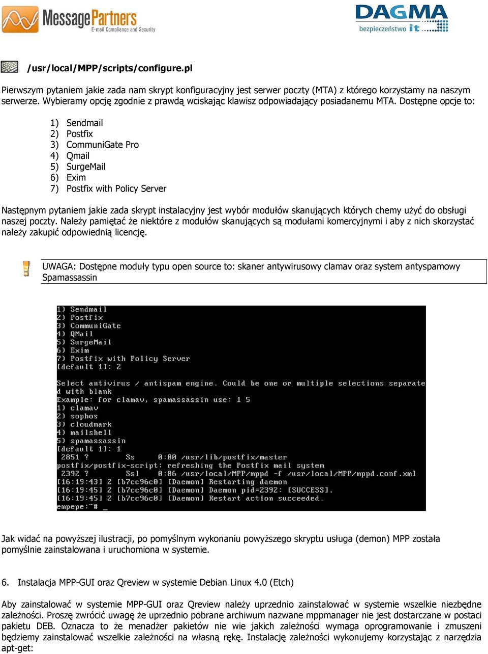 Dostępne opcje to: 1) Sendmail 2) Postfix 3) CommuniGate Pro 4) Qmail 5) SurgeMail 6) Exim 7) Postfix with Policy Server Następnym pytaniem jakie zada skrypt instalacyjny jest wybór modułów