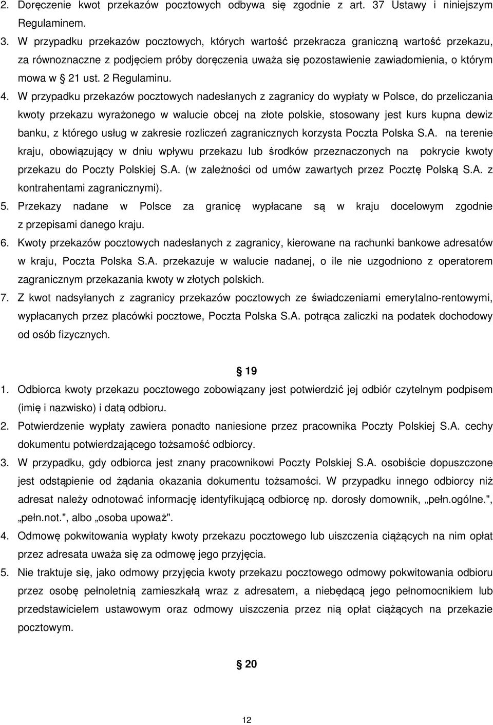 W przypadku przekazów pocztowych, których wartość przekracza graniczną wartość przekazu, za równoznaczne z podjęciem próby doręczenia uważa się pozostawienie zawiadomienia, o którym mowa w 21 ust.