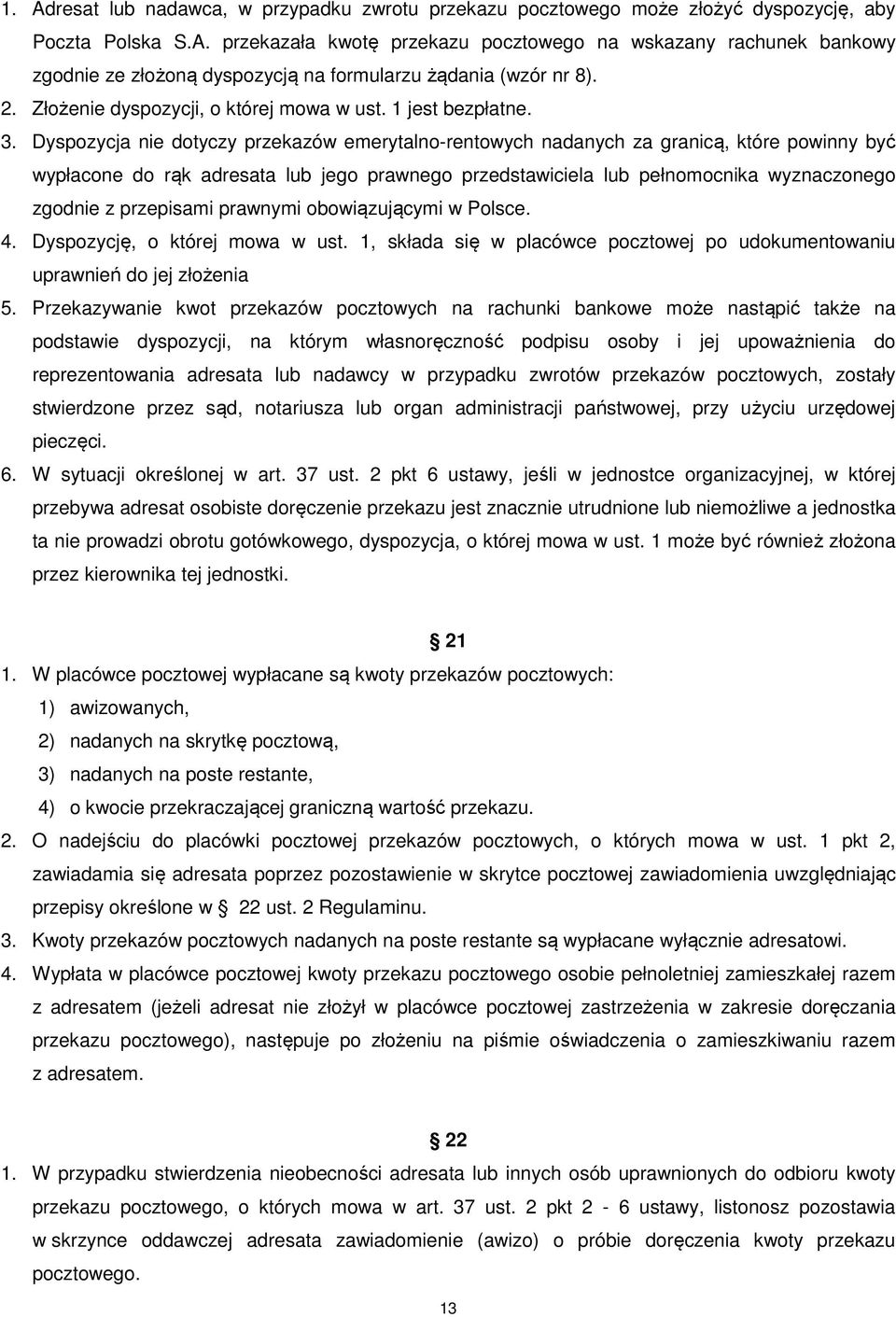 Dyspozycja nie dotyczy przekazów emerytalno-rentowych nadanych za granicą, które powinny być wypłacone do rąk adresata lub jego prawnego przedstawiciela lub pełnomocnika wyznaczonego zgodnie z