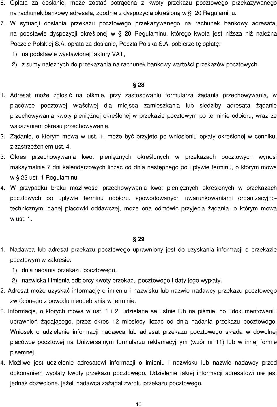 opłata za dosłanie, Poczta Polska S.A. pobierze tę opłatę: 1) na podstawie wystawionej faktury VAT, 2) z sumy należnych do przekazania na rachunek bankowy wartości przekazów pocztowych. 28 1.