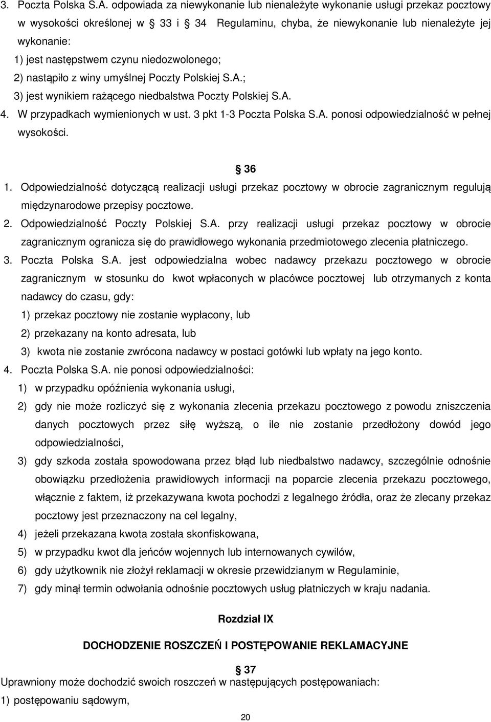 czynu niedozwolonego; 2) nastąpiło z winy umyślnej Poczty Polskiej S.A.; 3) jest wynikiem rażącego niedbalstwa Poczty Polskiej S.A. 4. W przypadkach wymienionych w ust. 3 pkt 1-3 Poczta Polska S.A. ponosi odpowiedzialność w pełnej wysokości.