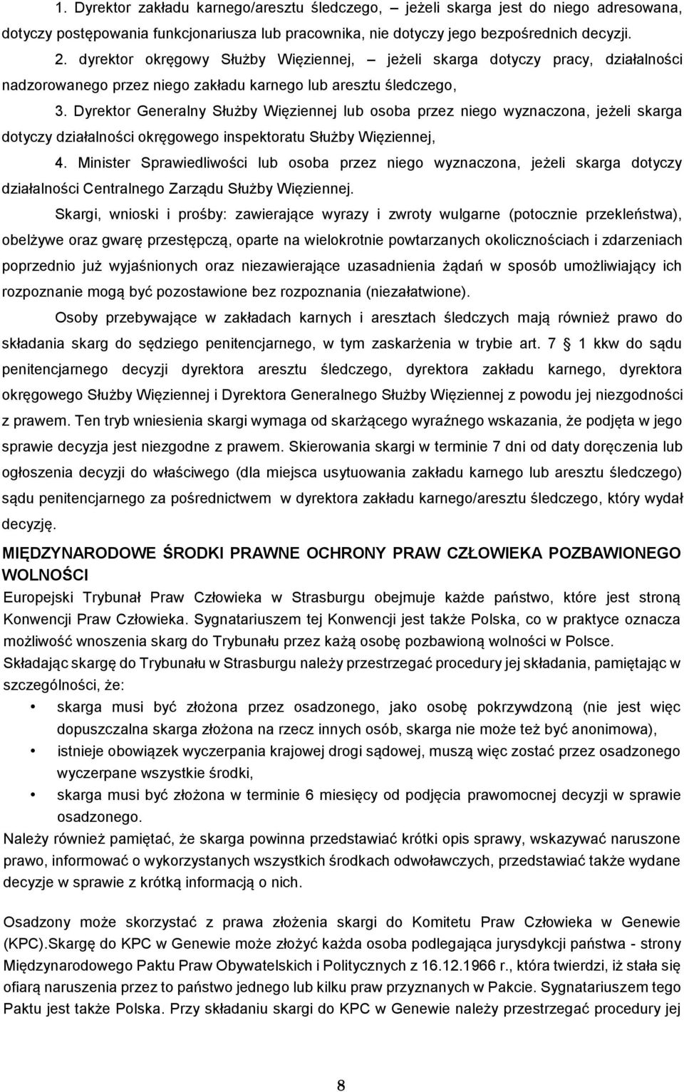 Dyrektor Generalny Służby Więziennej lub osoba przez niego wyznaczona, jeżeli skarga dotyczy działalności okręgowego inspektoratu Służby Więziennej, 4.