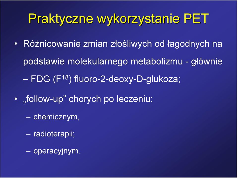 metabolizmu - głównie FDG(F 18 )