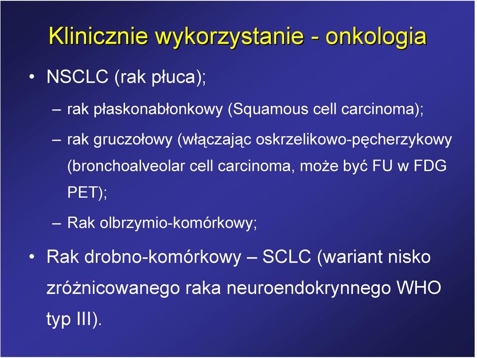 (bronchoalveolar cell carcinoma, może być FU w FDG PET); Rak olbrzymio-komórkowy;