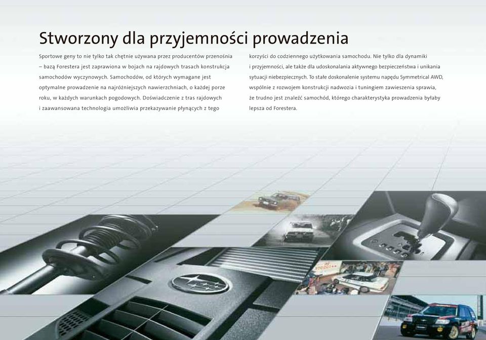 Doświadczenie z tras rajdowych i zaawansowana technologia umożliwia przekazywanie płynących z tego korzyści do codziennego użytkowania samochodu.