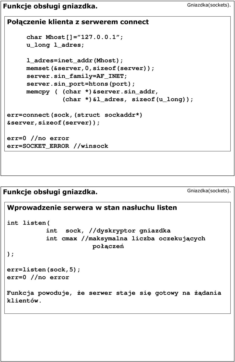 sin_addr, (char *)&l_adres, sizeof(u_long)); err=connect(sock,(struct sockaddr*) &server,sizeof(server)); err=0 //no error err=socket_error //winsock Funkcje obsługi