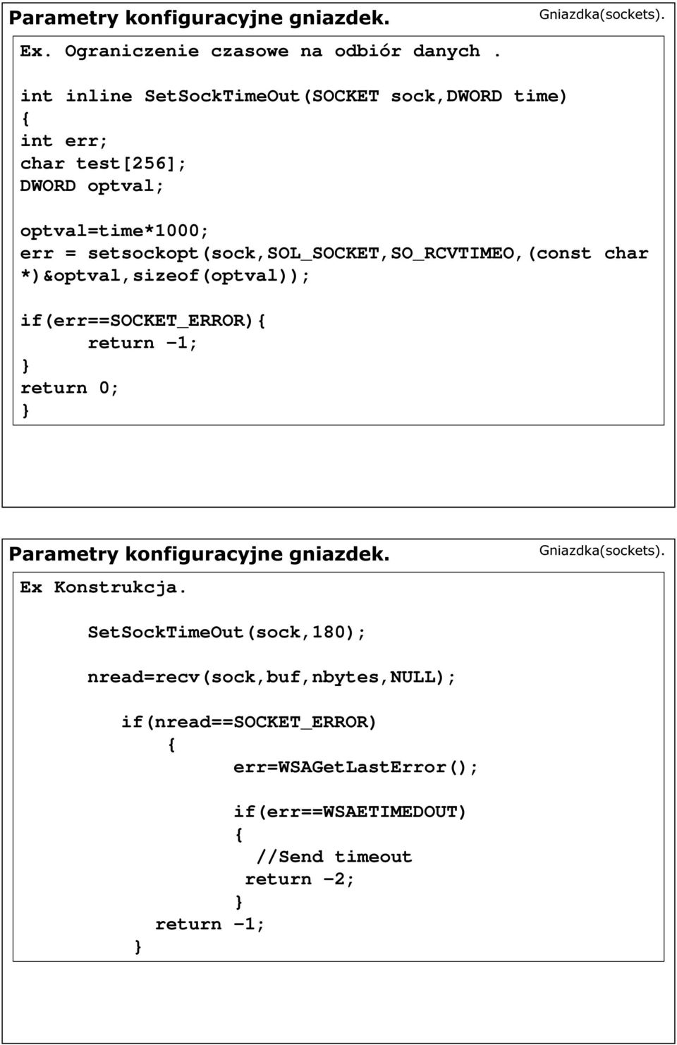 setsockopt(sock,sol_socket,so_rcvtimeo,(const char *)&optval,sizeof(optval)); if(err==socket_error){ return -1; return 0; Parametry