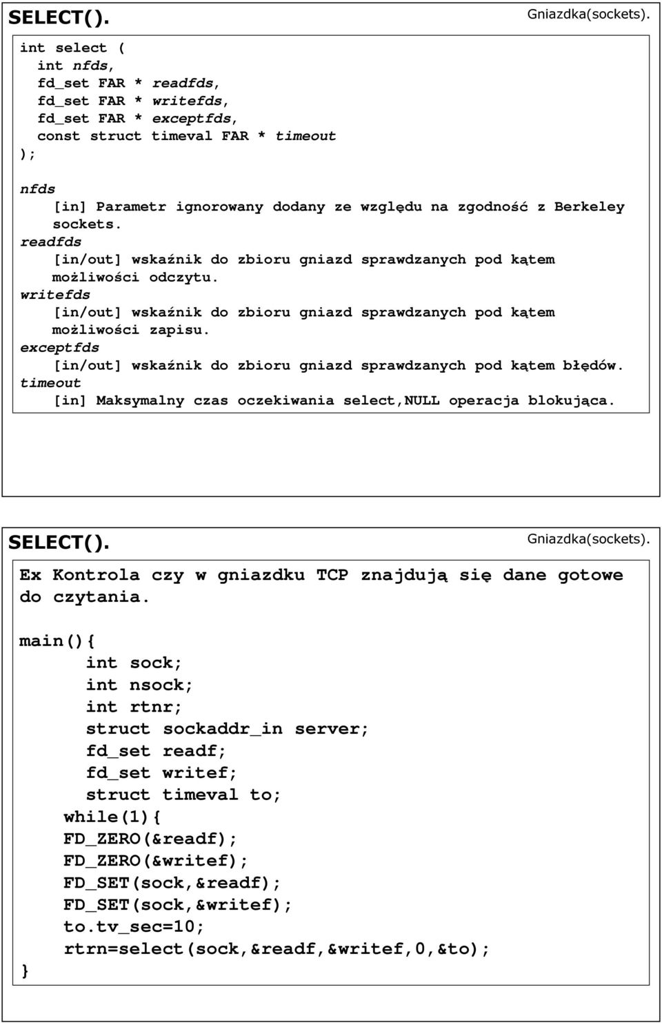 sockets. readfds [in/out] wska nik do zbioru gniazd sprawdzanych pod k tem mo liwo ci odczytu. writefds [in/out] wska nik do zbioru gniazd sprawdzanych pod k tem mo liwo ci zapisu.