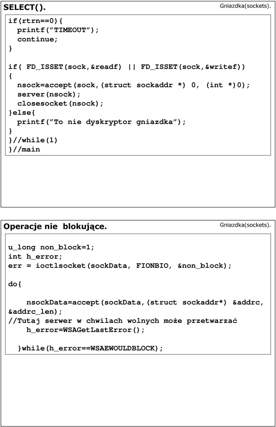 (int *)0); server(nsock); closesocket(nsock); else{ printf( To nie dyskryptor gniazdka ); //while(1) //main Operacje nie blokujące.