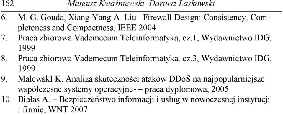 1, Wydawnictwo IDG, 1999 8. Praca zbiorowa Vademecum Teleinformatyka, cz.3, Wydawnictwo IDG, 1999 9. MalewskI K.