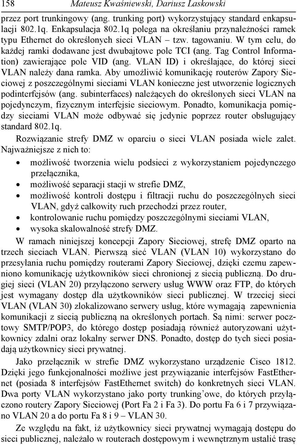 Tag Control Information) zawierające pole VID (ang. VLAN ID) i określające, do której sieci VLAN należy dana ramka.