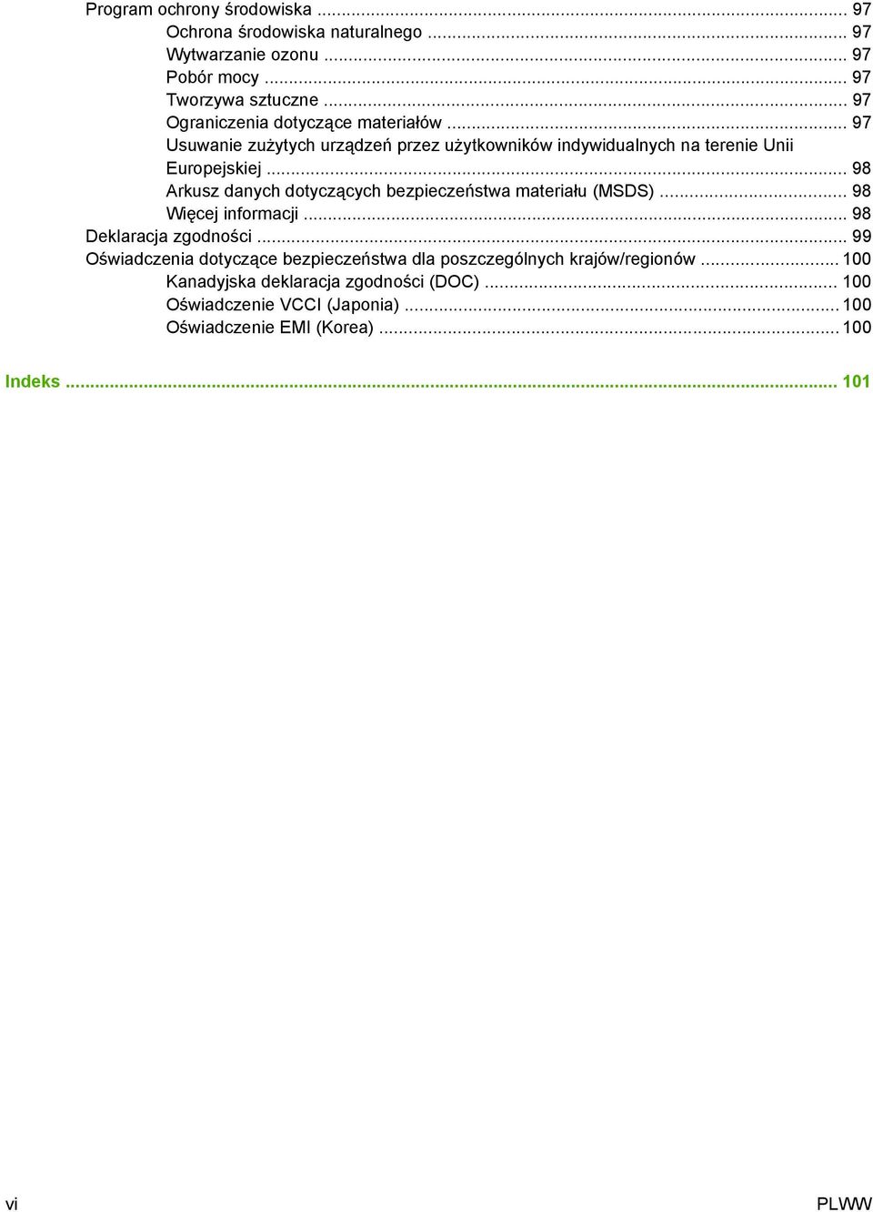 .. 98 Arkusz danych dotyczących bezpieczeństwa materiału (MSDS)... 98 Więcej informacji... 98 Deklaracja zgodności.