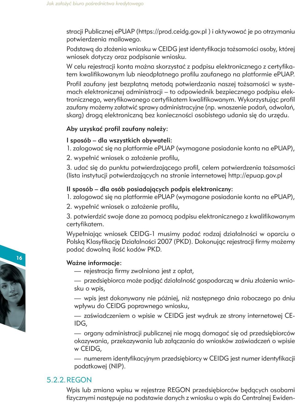 W celu rejestracji konta można skorzystać z podpisu elektronicznego z certyfikatem kwalifikowanym lub nieodpłatnego profilu zaufanego na platformie epuap.