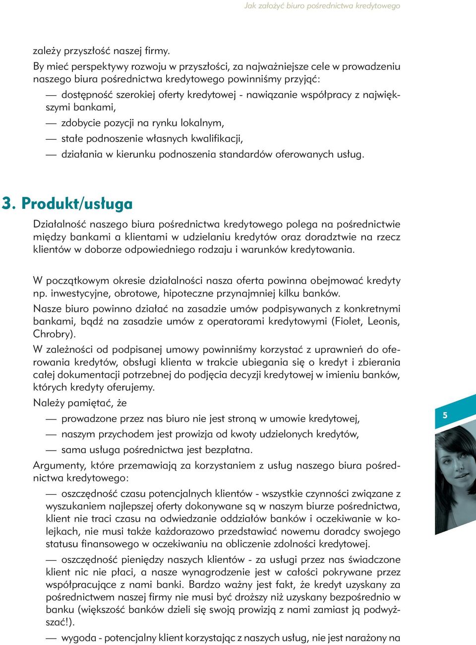 współpracy z największymi bankami, zdobycie pozycji na rynku lokalnym, stałe podnoszenie własnych kwalifikacji, działania w kierunku podnoszenia standardów oferowanych usług. 3.