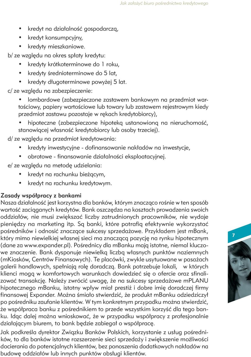 c/ ze względu na zabezpieczenie: lombardowe (zabezpieczone zastawem bankowym na przedmiot wartościowy, papiery wartościowe lub towary lub zastawem rejestrowym kiedy przedmiot zastawu pozostaje w