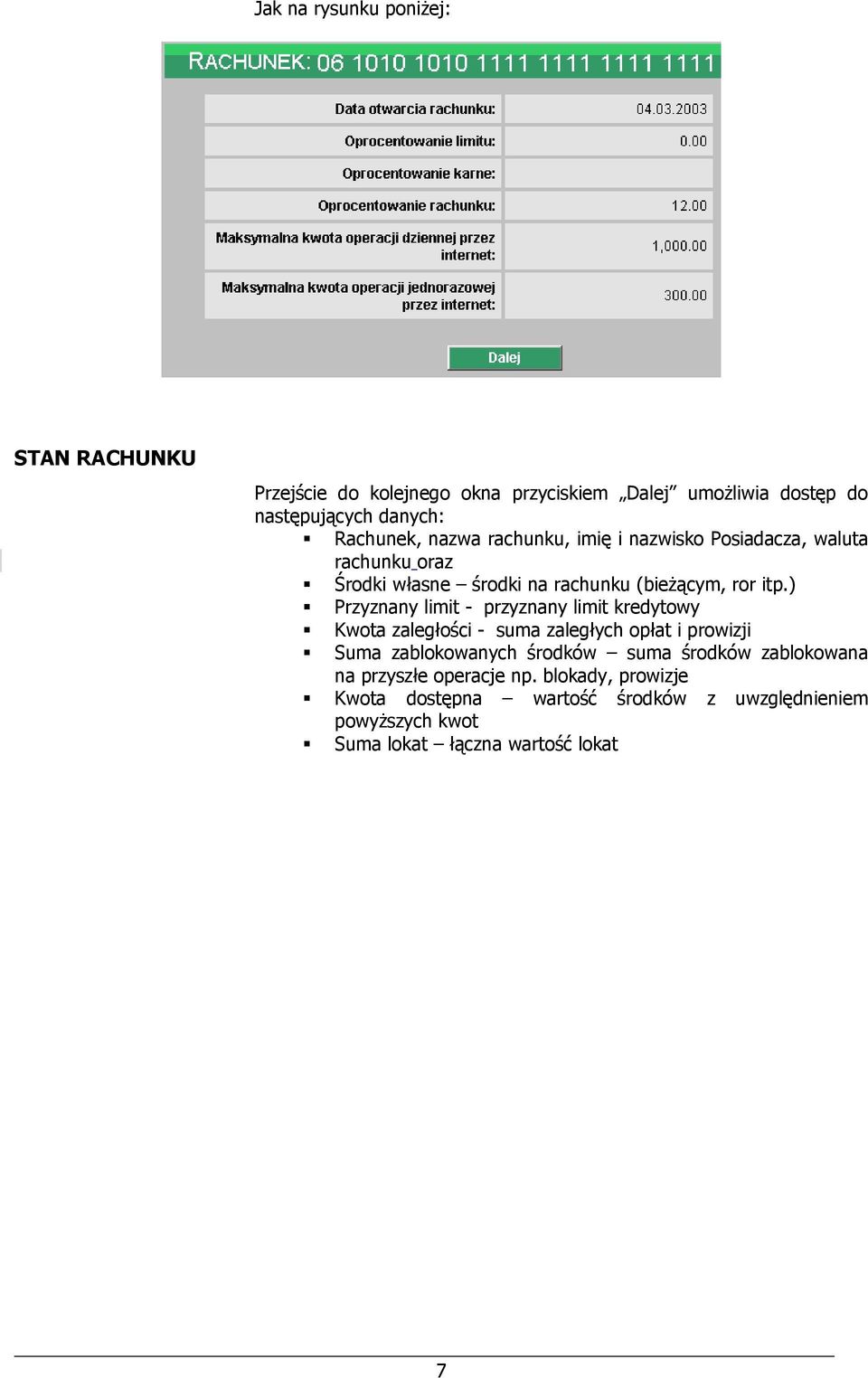 ) Przyznany limit - przyznany limit kredytowy Kwota zaległości - suma zaległych opłat i prowizji Suma zablokowanych środków suma