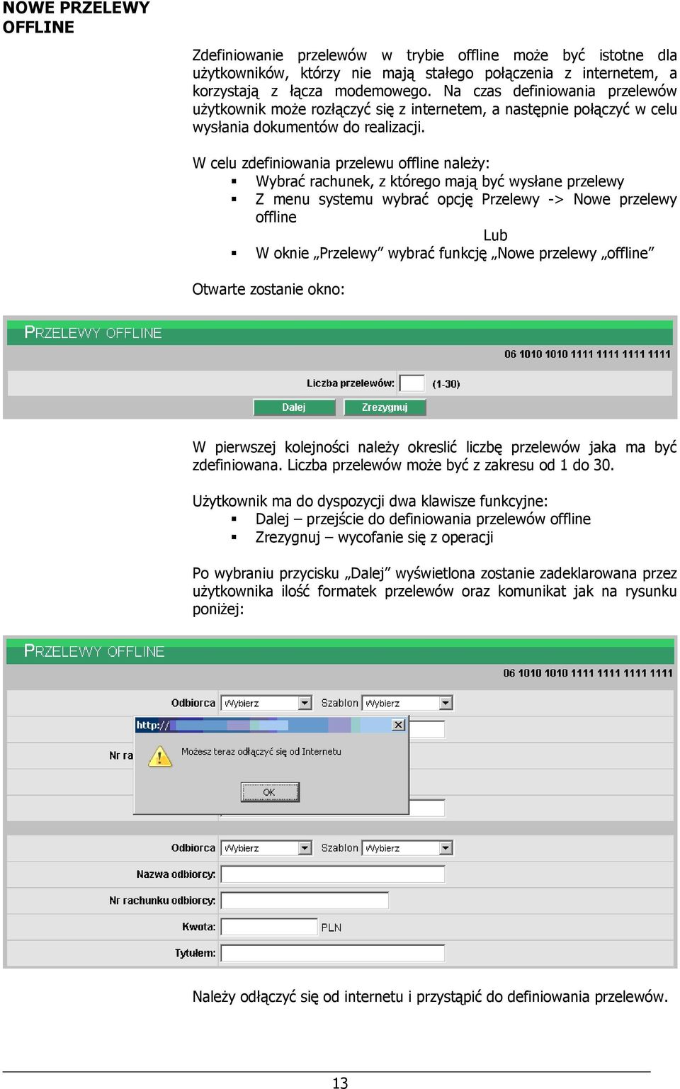 W celu zdefiniowania przelewu offline należy: Wybrać rachunek, z którego mają być wysłane przelewy Z menu systemu wybrać opcję Przelewy -> Nowe przelewy offline Lub W oknie Przelewy wybrać funkcję