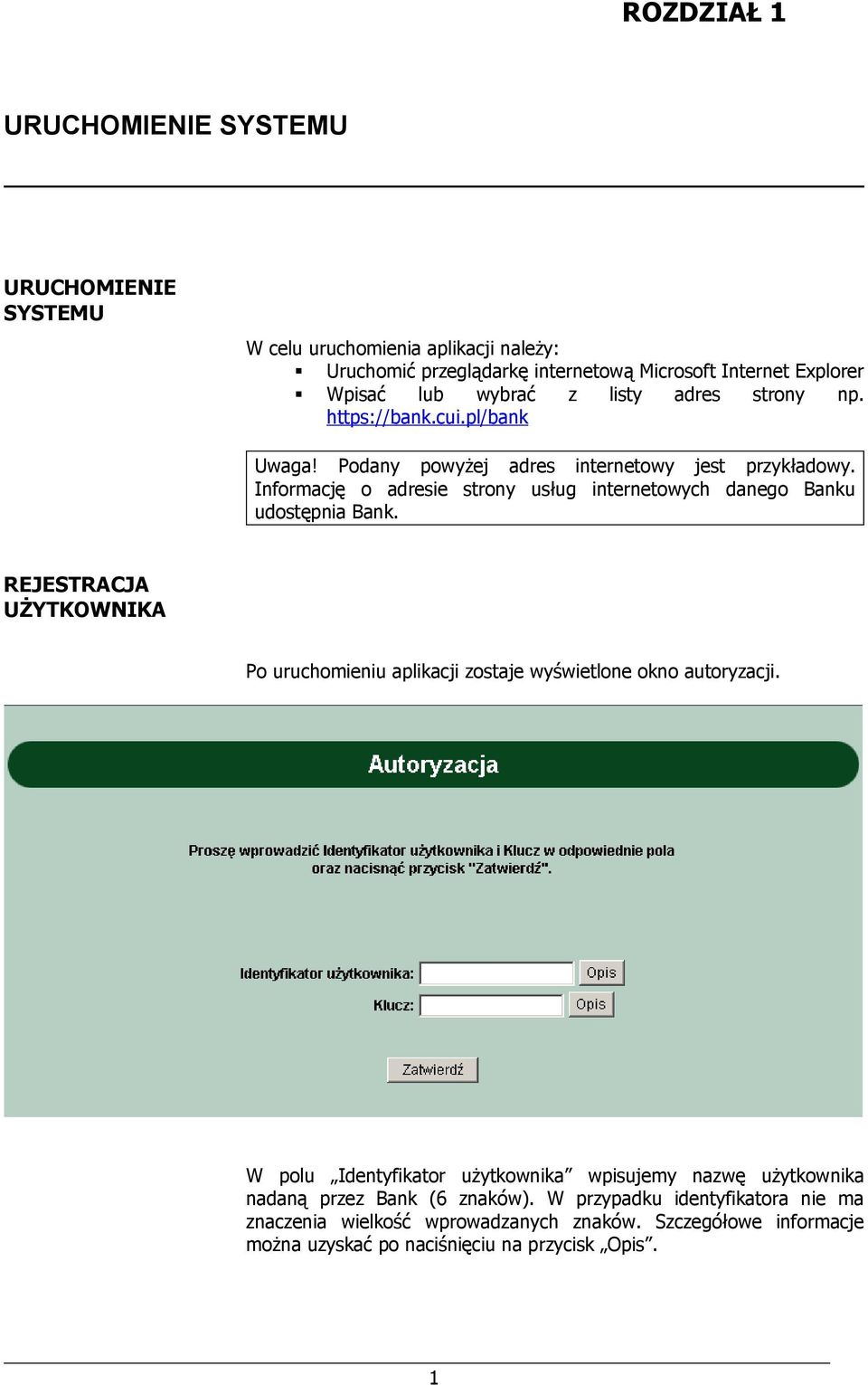 Informację o adresie strony usług internetowych danego Banku udostępnia Bank. REJESTRACJA UŻYTKOWNIKA Po uruchomieniu aplikacji zostaje wyświetlone okno autoryzacji.