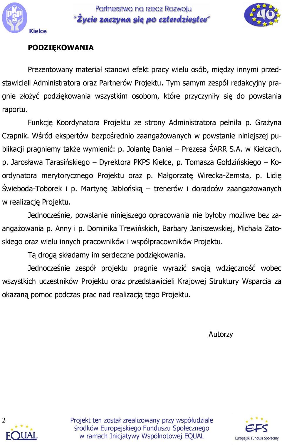 GraŜyna Czapnik. Wśród ekspertów bezpośrednio zaangaŝowanych w powstanie niniejszej publikacji pragniemy takŝe wymienić: p. Jolantę Daniel Prezesa ŚARR S.A. w Kielcach, p.