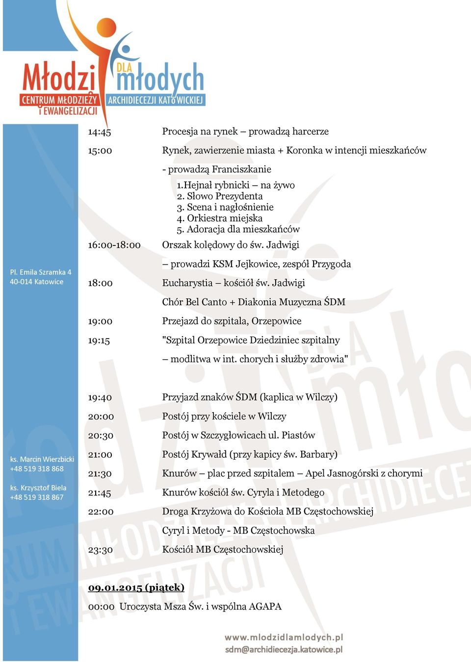 Jadwigi Chór Bel Canto + Diakonia Muzyczna ŚDM 19:00 Przejazd do szpitala, Orzepowice 19:15 "Szpital Orzepowice Dziedziniec szpitalny modlitwa w int.