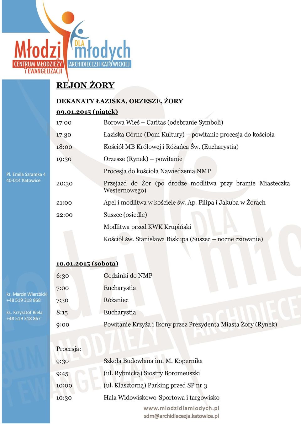 (Eucharystia) 19:30 Orzesze (Rynek) powitanie Procesja do kościoła Nawiedzenia NMP 20:30 Przejazd do Żor (po drodze modlitwa przy bramie Miasteczka Westernowego) 21:00 Apel i modlitwa w kościele św.