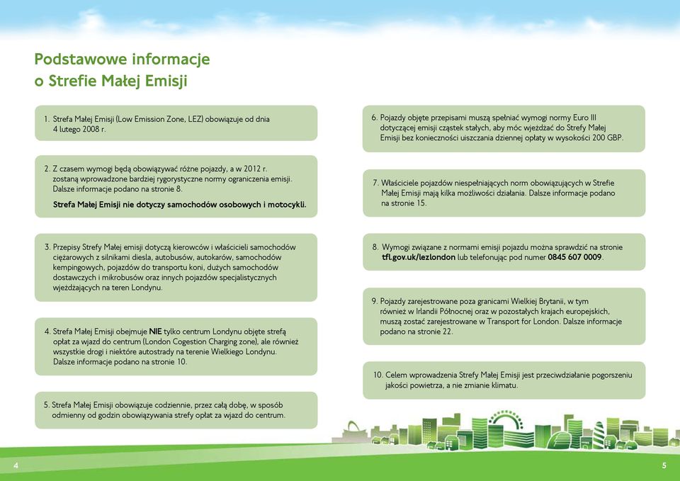 GBP. 2. Z czasem wymogi będą obowiązywać różne pojazdy, a w 2012 r. zostaną wprowadzone bardziej rygorystyczne normy ograniczenia emisji. Dalsze informacje podano na stronie 8.