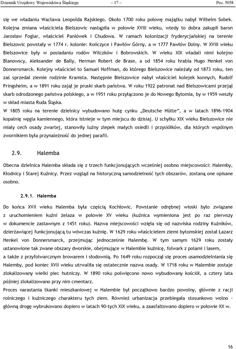 W ramach kolonizacji fryderycjańskiej na terenie Bielszowic powstały w 1774 r. kolonie: Kończyce i Pawłów Górny, a w 1777 Pawłów Dolny.