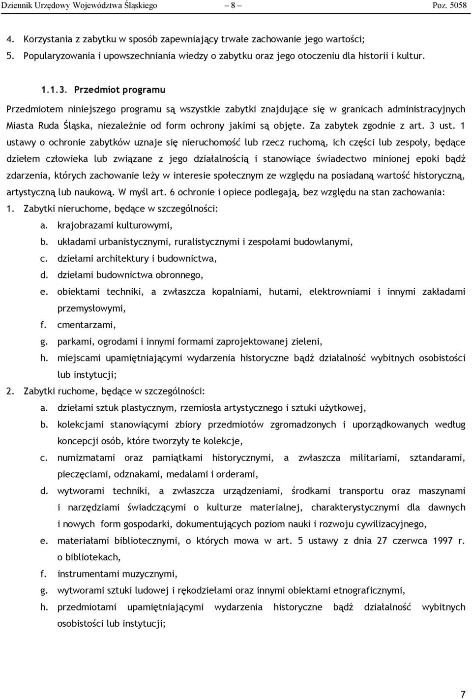 Przedmiot programu Przedmiotem niniejszego programu są wszystkie zabytki znajdujące się w granicach administracyjnych Miasta Ruda Śląska, niezależnie od form ochrony jakimi są objęte.