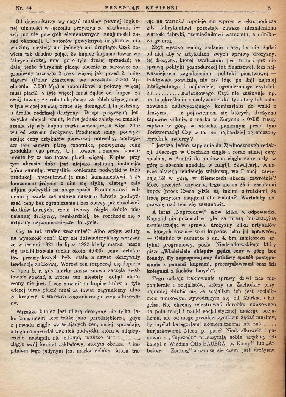 Czyż bowiem tak drudno pojąć, że kupiec kupując towar we fabryce drożej, musi go o tyle drożej sprzedać; te dalej tenże fabrykant płacąc obecnie za surow iec zagraniczny przeszło 2 razy w ięcej jak